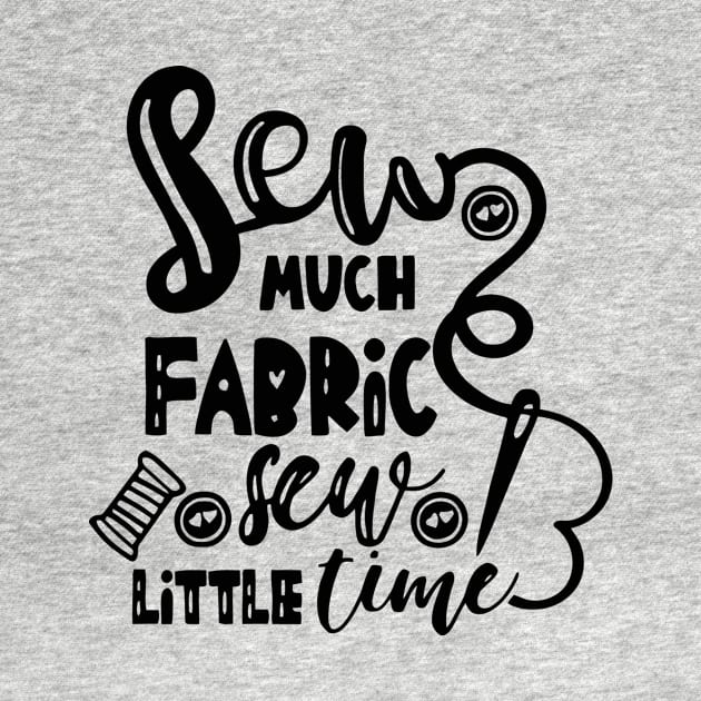 Sew Much Fabric Sew Little Time by JAFARSODIK